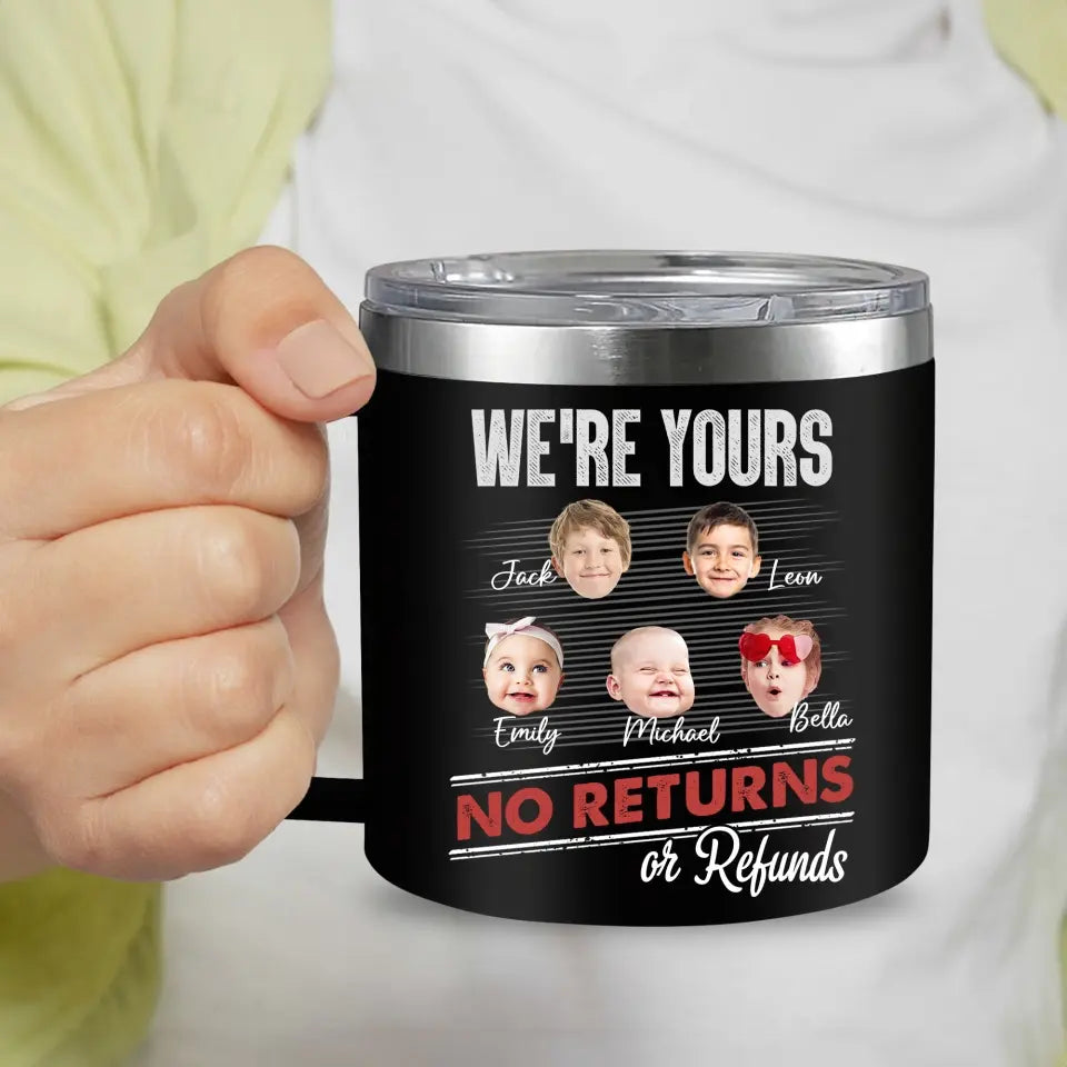 Personalized We're Yours No Returns Tumbler Mug